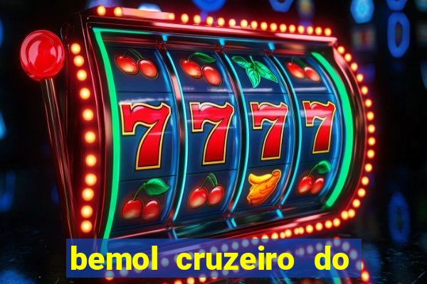 bemol cruzeiro do sul acre